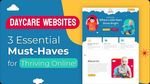 Visual guide showing top 3 must-have features for daycare websites to thrive online, highlighting essential design elements.